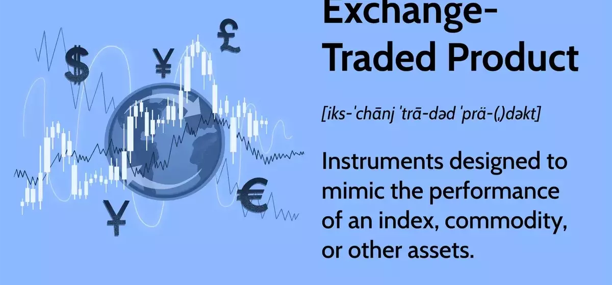 Understanding Exchange-Traded Products (ETPs): A Comprehensive Guide