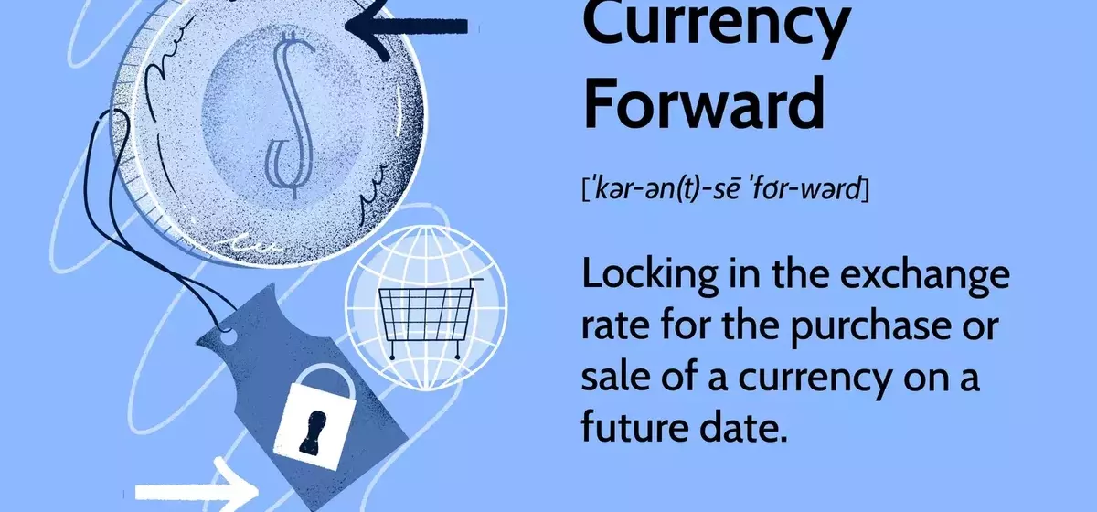 Understanding Currency Forwards: Hedging Exchange Rate Risks