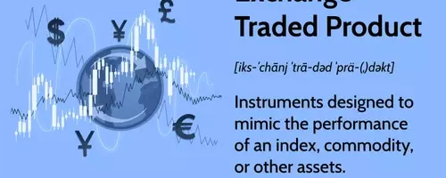 Understanding Exchange-Traded Products (ETPs): A Comprehensive Guide